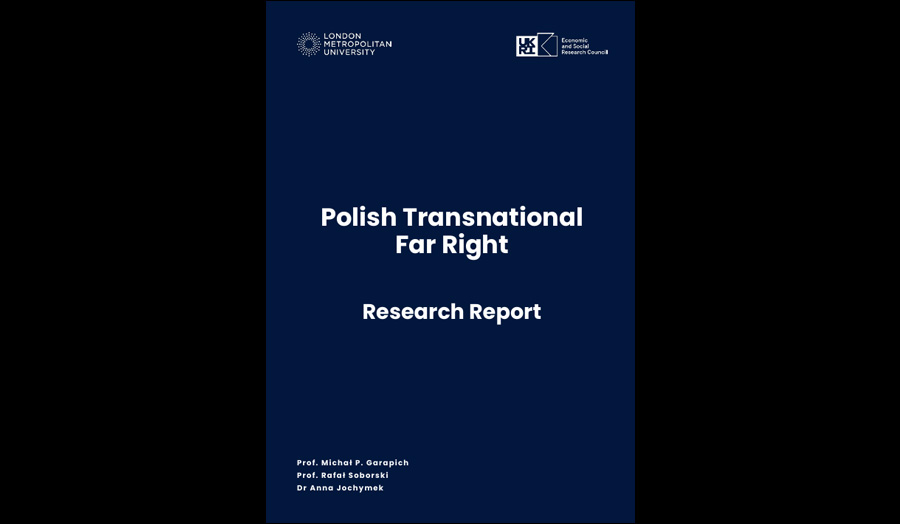 Polish Transnational Far Right Research Report - Prof. Michał P. Garapich, Prof. Rafał Soborski, Dr Anna Jochymek
